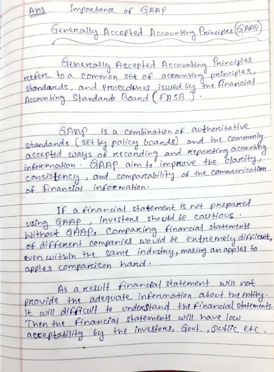 Ans Importance of GAAP Generally Accepted Accounting Principles GAAP) Generally accepted Accounting Principles refer to a com