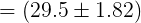 = (29.5±1.82