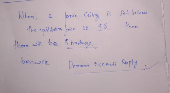 hihen; a boire Ceiling is set below the earliblm sice of $8 then there will be Stofage because Demard exceeds Supply s