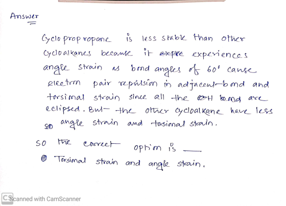 Answer 0 15 Cyclo propropane less stable than other Cyclo alkanes because it expre experiences angle strain bond angles of 60