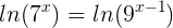 \large ln(7^x)= ln(9^{x-1})