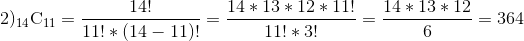 2). - 14 14 * 13 * 12 * 11! 11! * 3! 14 * 13 * 12 -= 364 4114 1111! * (14 - 11)!