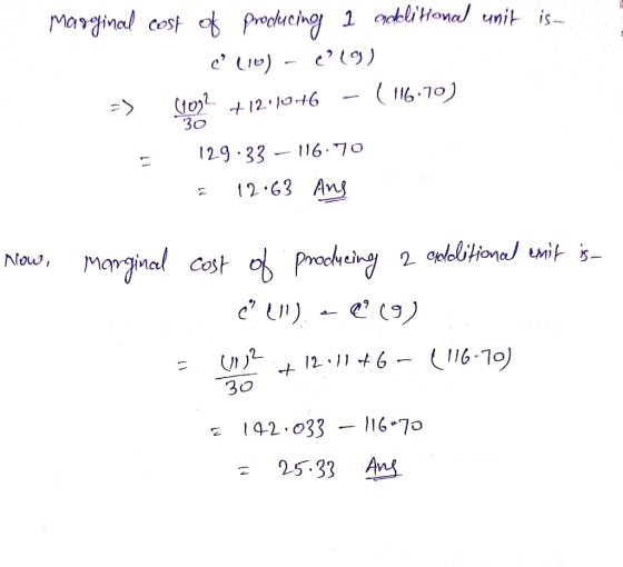 is Marginal cost of producing 1 additional unit (110) – (19) => 1032 +12.10.46 - (116.70) 129:33 – 116.70 = 12.63 Ang 30 Now,