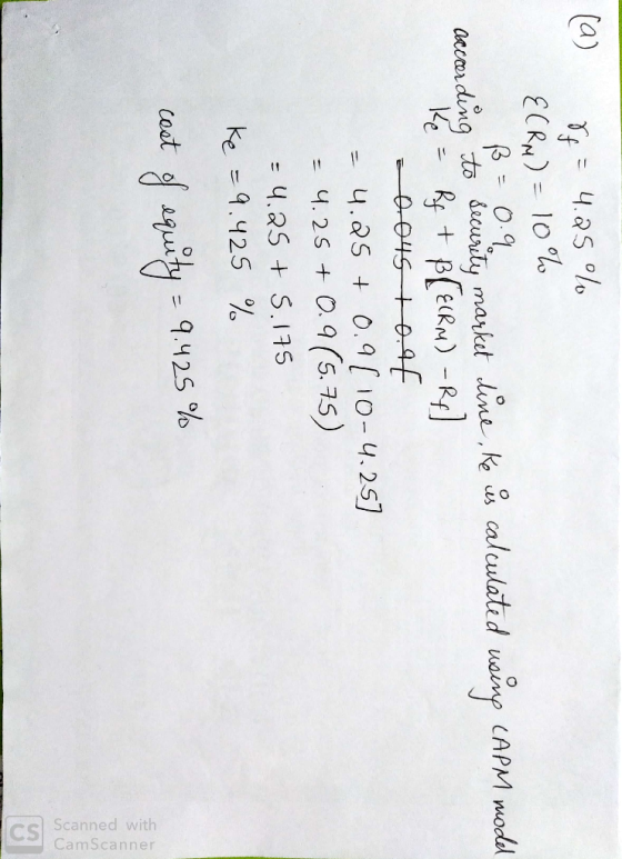 (4) - 4.85 °/s ECRM) = 10°C ß = 0.9 according to security market line, Ke ús calculated using CAPM model Ke = Rf + ß[E(RM) -R