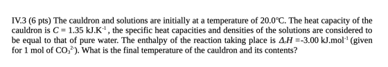 IV.3 (6 pts) The cauldron and solutions are initially at a temperature of 20.0°C. The heat capacity of the cauldron is C = 1.