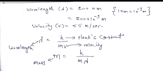 Wavelength (d) = 200 nm şınm=163m} Sinner-S2 = 200x109 m Velocity (%)=55 m/seci ada h planks constant mur velocity h mess &m