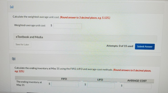 (a) Calculate the weighted average unit cost. (Round answer to 3 decimal places, e.g. 5.125.) Weighted average unit cost e Te