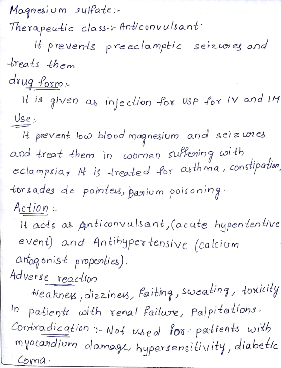 Magnesium sulfate:- Therapeutic class-:- Anticonvulsanti H prevents preeclamptic seizures and treats them drug form: It is gi