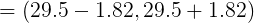 = (29.5-1.82, 29.5+1.82)