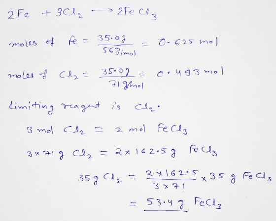 2Fe + 3Cl₂ - 2e clz moles of fe= 35.0g = - 567 mol 0n 625 mol moles of Cla= 3500g = oryg3 mol 71 gmol dimiting reagent is cal