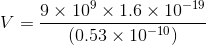 9 × 109 x 1.6 x 10-19 (0.53 × 10-10)