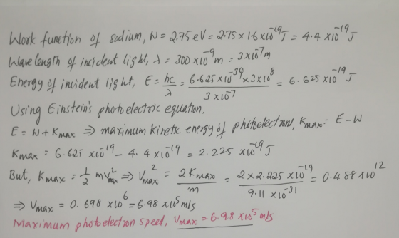 -19 6.625x10 J d 3x107 Work function of sodium, W= 2.75eV=2.75 x 16 x0 J = 4.4 X10 T Ware length of incident light, t= 300 x1