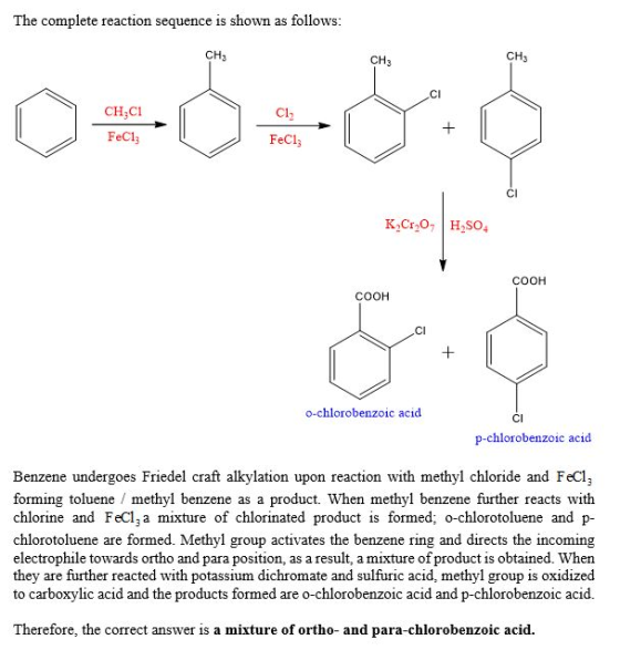 The complete reaction sequence is shown as follows: CH3 CH 0=65. CH,CI Cl2 x FeCi: FeCl3 CI K CrO HASO4 COOH COOH o-chloroben