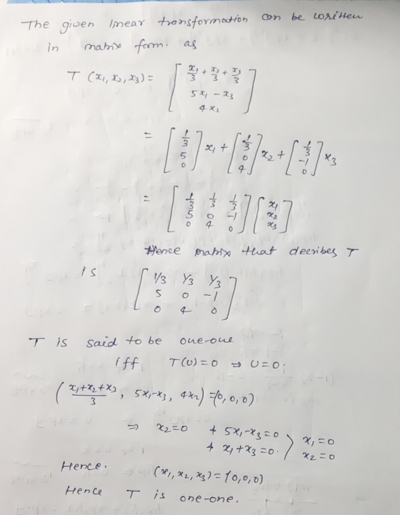 The given mear transformation can be written in mabix form. as + T (X1, X₂, X3 ) = 5x -xz 4x2 [g xt 5 0 X₂ + X3 24 Hence mabi