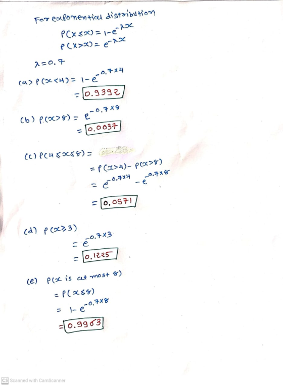 (b) P.(Oc>8) = -0.748 For exponential distribution PCX500) = iné Roc PCX>x) = 6-232 2=0.7 7x4 (a) p COC+4)= 1-é -10.9392 =10.