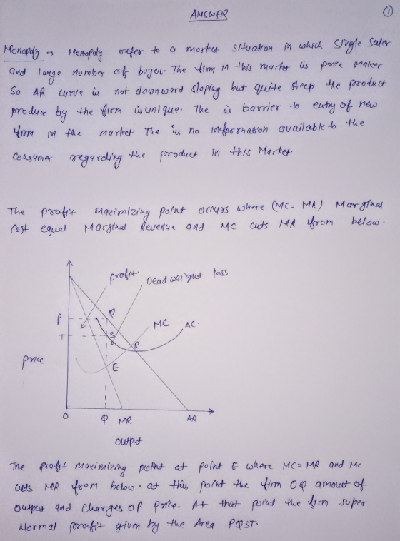 ANSWER Monoply. Monopoly refer to a market situation in which single seller and large number of buyer. The firm in this marty