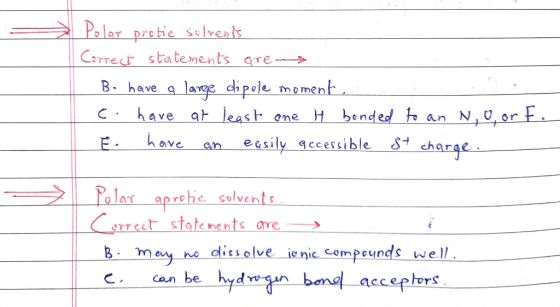 & Polar protic solvents Correct statements are Bu have a large cipole moment, c. have at least one H bonded to an No, orf. E