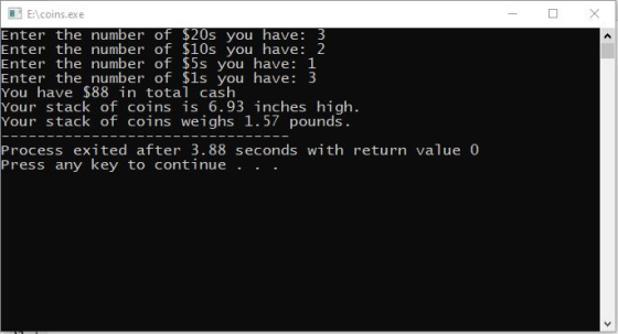 j E:\coins.exe Enter the number of $20s you have: 3 Enter the number of $10s you have: 2 Enter the number of $5s you have: 1