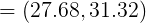 = (27.68, 31.32)