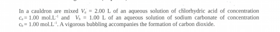 In a cauldron are mixed Vo = 2.00 L of an aqueous solution of chlorhydric acid of concentration Ca = 1.00 mol.Lº and Vo = 1.