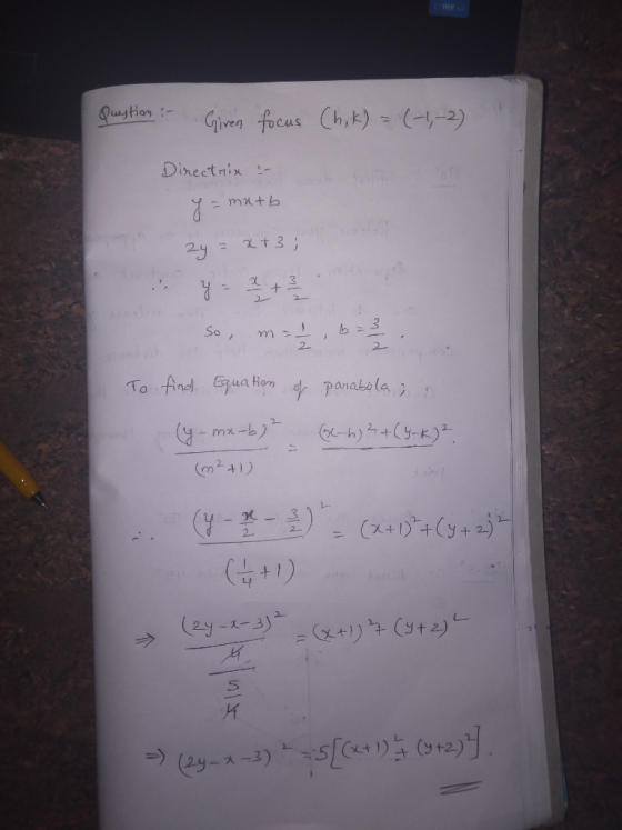 Question i Given focus (hik) = (-1,-2) Directrix :- = matb 2y = x+3; y = 2 + 2 / 2 So, m=1, To find Equation of parabola ; in