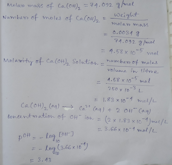 Molaro mass of Ca(OH) = 74.092 g/mol Numbers of moles of CaCOH & Weight . molars mass 0.0034 g 74.092 g farol - 4.58× 10-5 mo