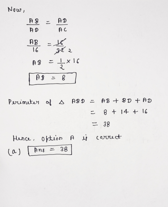 Now, AD AD 1) AD AC AB 16 16 32 = I x16 २ AB. A B 8 Perimeter of a ABD = AB + BD + AD = 8 + 14 + 16 = 38 correct Hence, Optio