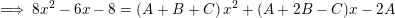 \small \implies 8x^{2}-6x-8=\left (A+B+C \right )x^{2}+(A+2B-C)x-2A