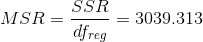 MSR=\frac{SSR}{df_{reg}}=3039.313