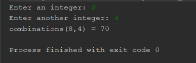 Enter an integer: 8 Enter another integer: 4 combinations (8,4) = 70 Process finished with exit code o