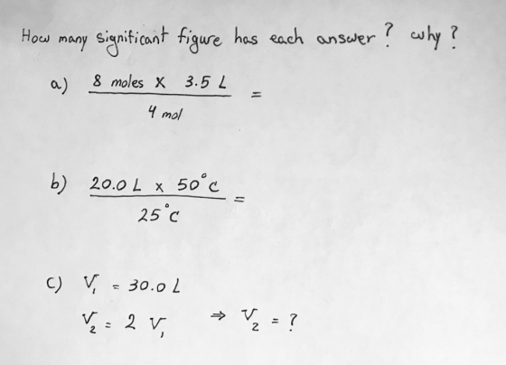 ow many SignticanT fiqure has Rach answer a 8 moles X 3.5 L 4 mol b) 20.0 Lx 50 C 25 с c) V 30.0 L 2 2