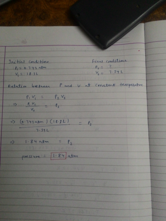 Final conditions Initial Conditions Pa 0.742 atm V 18.32 v 7.39L P and v at constant tempesatire. Relatim between - PV = P2 V