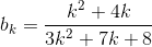 b_k=\frac{k^2+4k}{3k^2+7k+8}