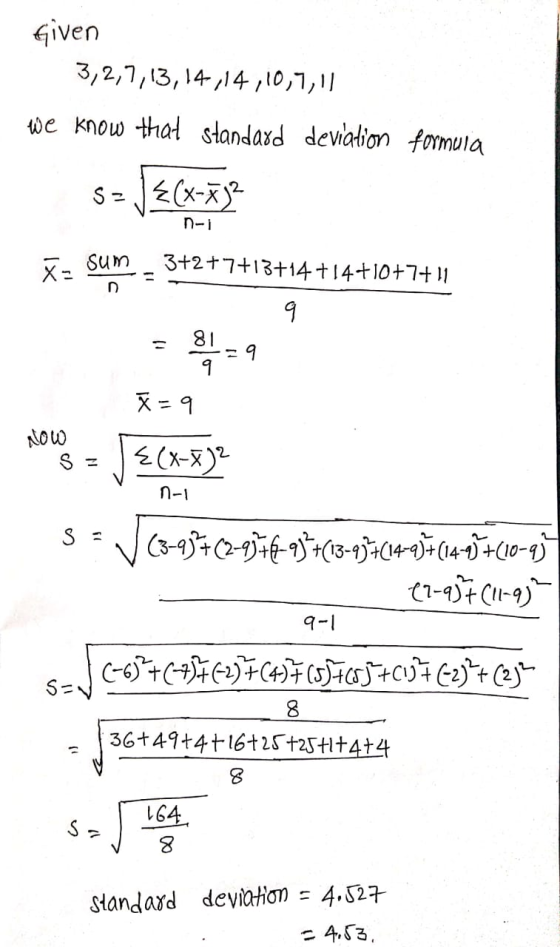 Given 3,2,7,13,14,14,10,1,1) we know that standard deviation formula SE JE(x-x)2 n- x= sum n 3+2+7+13+14+14+10+7+ 11 q 81 ។ x