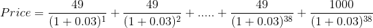 49 49 49 1000 Price = (1 +0.03)1 + (1 +0.03)2 + ... + (1+0.03)35 + (1 +0.03)3