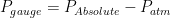 P_{gauge} = P_{Absolute} - P_{atm}