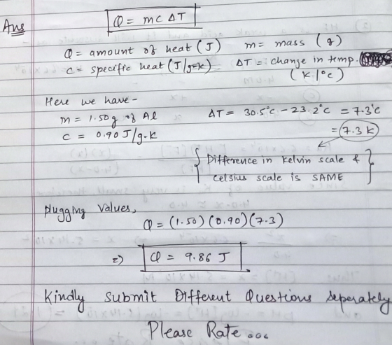 To=mc AT Ans Q = amount of heat (J) me mass (3) c= specific neat (J/gne) AT = Change in temp.com Mun (K 1°c) Here we have - x