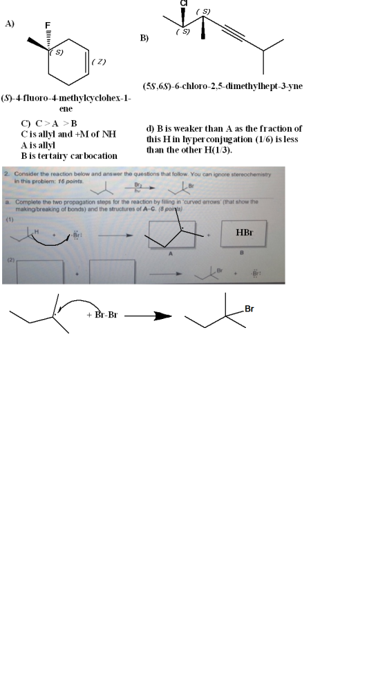 С S) В) S) (Z) (5S,6S)-6-chloro-2,5-dimethylhept-3-yne (S)-4-fluoro-4-methylcyclohex-1- ene С) С >А > В Cis allyl and +M of N