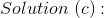 Solution (c):