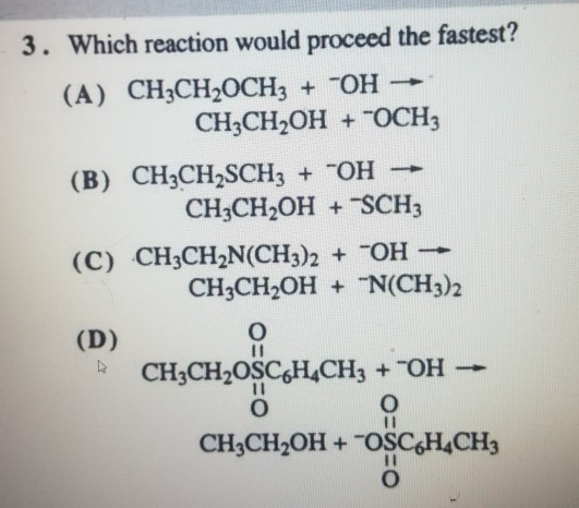 3. Which reaction would proceed the fastest? (A) CH3CH2OCH2 + OH → CH3CH2OH + COCH3 (B) CH2CH2SCHz + OH → CH3CH2OH + SCH; (C)