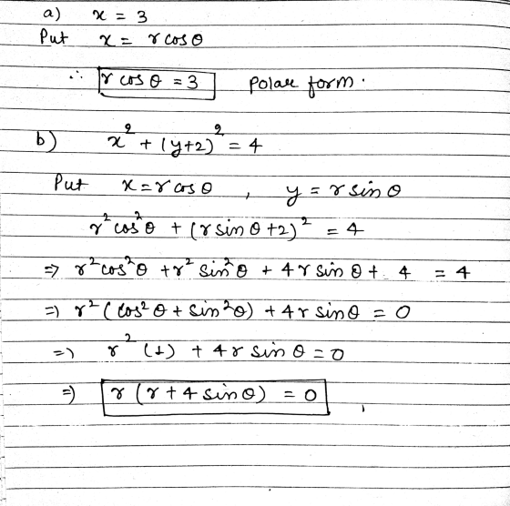 x = 3 a) Put x= rcos o Ircos o = 3 polare form. 2 2 + b x + 14+2) = 4 Put xarcoso =rsino r² caso + (y sin 0 +2) => r² costo +
