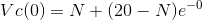 Vc(0)= N+(20-N)e^{-0}