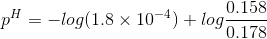 0.158 pH = -log(1.8 x 10-4) + log100