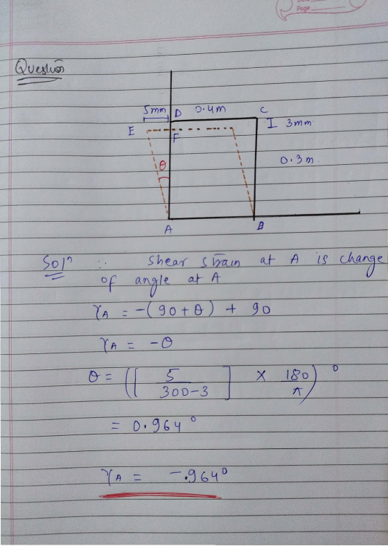 Page Question mm 0.4m I 3mm E IF ig 0.3 m A B Soll Shear shain at A is change of angle at YA =-(goto goto) + go -O = Х ड 300-
