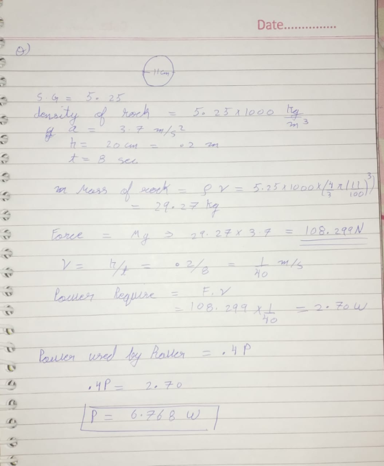 Date.. 50 25x1000 kg S. G = 5.25 density of rock = a a = 3. 7 m/? & t= 20cm - 02 t = 8 sec m 13 1ool o mass of cock - 8 r = 5