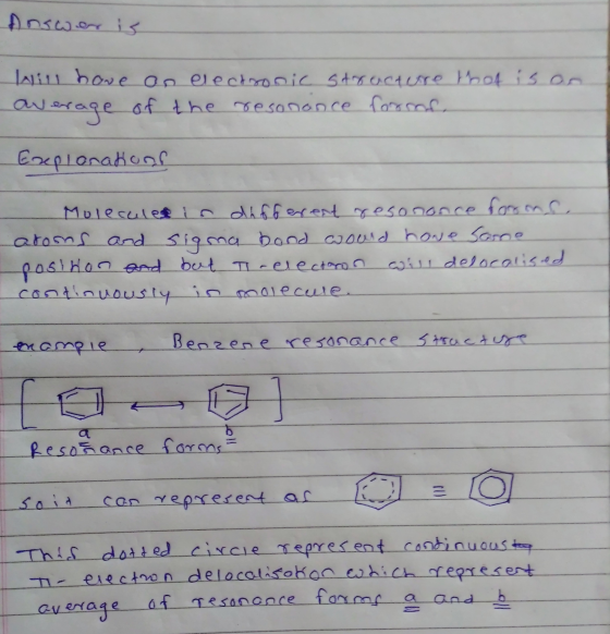 Answer is will have on electronic structure that is on average of the resonance forms. Explorations Molecules in different re