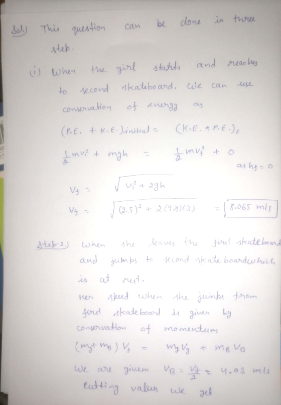 Sol) This question can be done in three steb. (i) When the girl starts and reaches to second skateboard, we can use conservat
