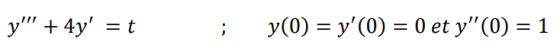 . y + 4y = t y(0) = y(0) = 0 et y(0) = 1