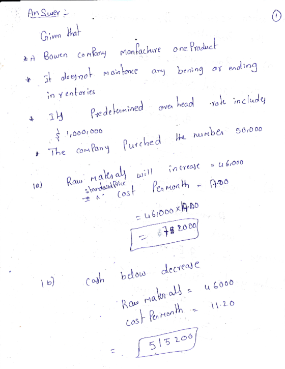 - Answer & . Given that * Bowen company manfacture one Product * It does not maintance any bening or ending ... inventories *