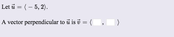 Let u (-5, 2) |A vector perpendicular to u is v = (